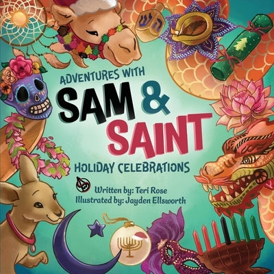 Adventures with Sam and Saint: Holiday Celebrations by Rose, Teri
