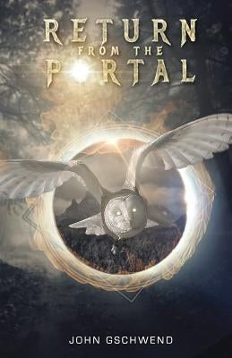 Return From the Portal: A Time Travel Story by Gschwend, John