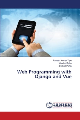 Web Programming with Django and Vue by Kumar Tipu, Rupesh