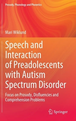 Speech and Interaction of Preadolescents with Autism Spectrum Disorder: Focus on Prosody, Disfluencies and Comprehension Problems by Wiklund, Mari
