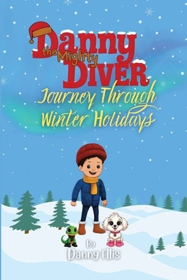 Danny the Mighty Diver: Journey Through Winter Holidays by Ellis, Danny