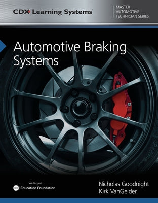 Automotive Braking Systems: CDX Master Automotive Technician Series by Goodnight, Nicholas