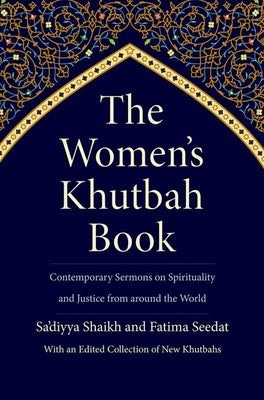 The Women's Khutbah Book: Contemporary Sermons on Spirituality and Justice from Around the World by Shaikh