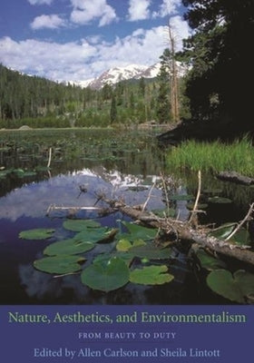 Nature, Aesthetics, and Environmentalism: From Beauty to Duty by Carlson, Allen
