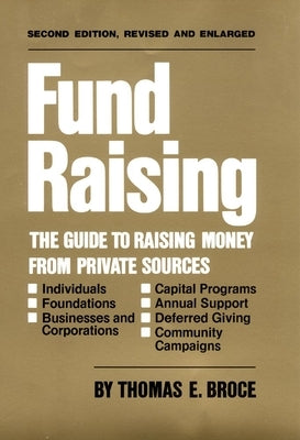 Fund Raising: The Guide to Raising Money from Private Sources by Broce, Thomas E.