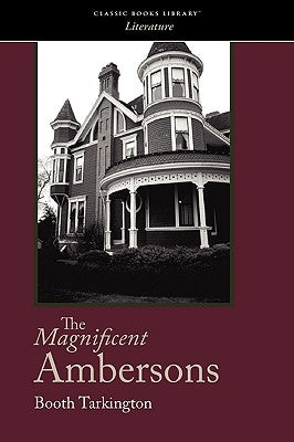 The Magnificent Ambersons by Tarkington, Booth