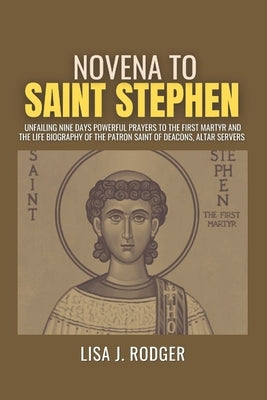 Novena to Saint Stephen by J. Rodger, Lisa