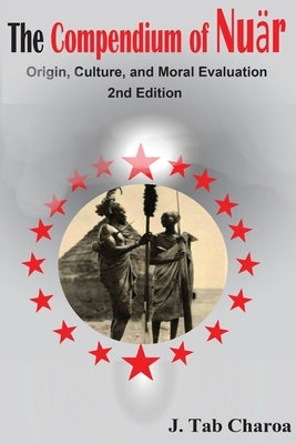 The Compendium of Nuär Origin, Culture, and Moral Evaluation by Charoa, J. Tab