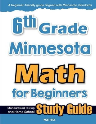 6th Grade Minnesota Math for Beginners: Standardized Testing and Home School Study Guide by Eslamian, Hamid