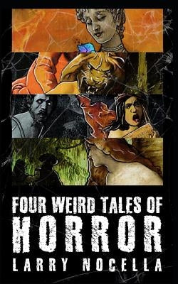 Four Weird Tales of Horror by Nocella, Larry