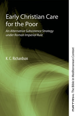 Early Christian Care for the Poor by Richardson, K. C.
