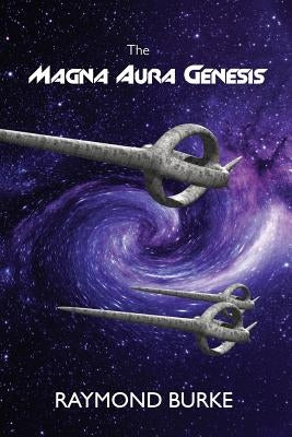 The Magna Aura Genesis by Burke, Raymond