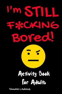 I'm Still F*cking Bored by Adams, Tamara L.