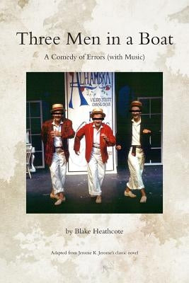 Three Men in a Boat: A Theatrical Comedy by Jerome, Jerome K.