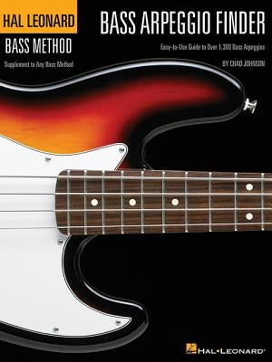 Bass Arpeggio Finder: Easy-To-Use Guide to Over 1,300 Bass Arpeggios Hal Leonard Bass Method by Johnson, Chad