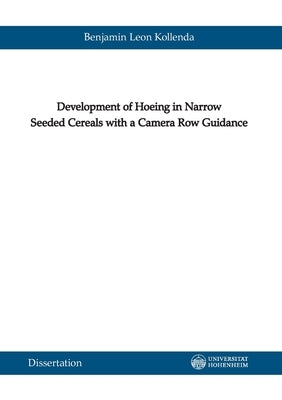 Development of Hoeing in Narrow Seeded Cereals with a Camera Row Guidance by Kollenda, Benjamin