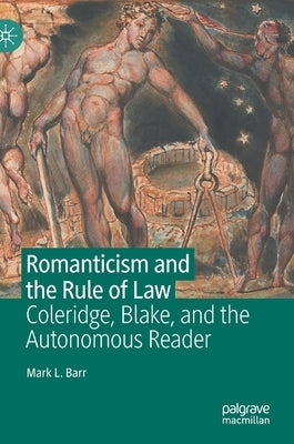Romanticism and the Rule of Law: Coleridge, Blake, and the Autonomous Reader by Barr, Mark L.