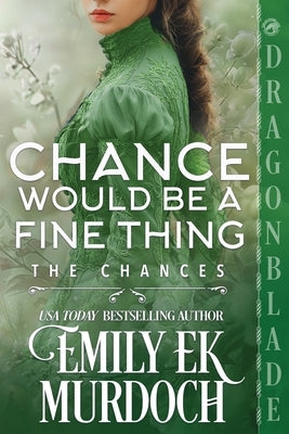 Chance Would Be a Fine Thing: A Regency Historical Romance by Murdoch, Emily E. K.