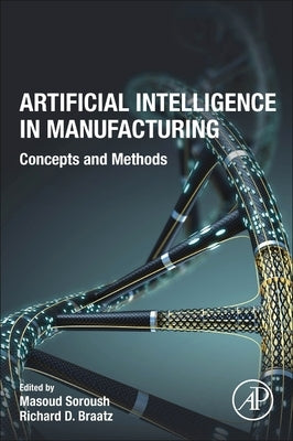 Artificial Intelligence in Manufacturing: Concepts and Methods by Soroush, Masoud
