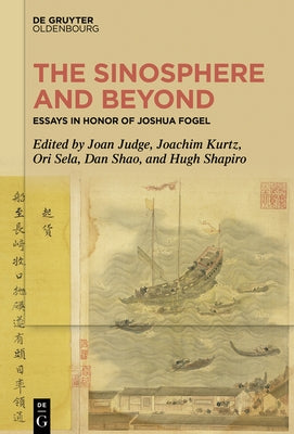 The Sinosphere and Beyond: Essays in Honor of Joshua Fogel by Judge, Joan