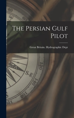The Persian Gulf Pilot by Great Britain Hydrographic Dept