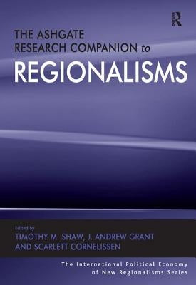 The Ashgate Research Companion to Regionalisms by Grant, J. Andrew