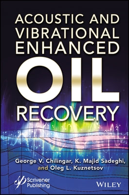 Acoustic and Vibrational Enhanced Oil Recovery by Sadeghi, Kazem Majid