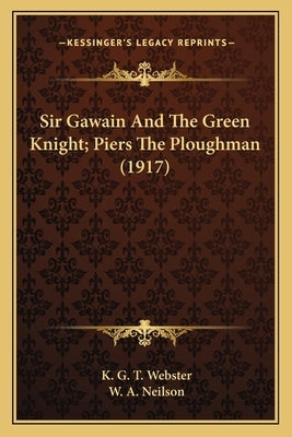 Sir Gawain and the Green Knight; Piers the Ploughman (1917) by Webster, K. G. T.
