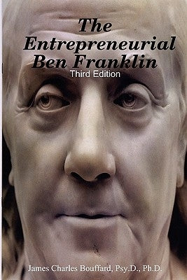 The Entrepreneurial Ben Franklin - Third Edition by Bouffard, Psy D.