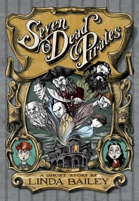 Seven Dead Pirates: A Ghost Story by Bailey, Linda