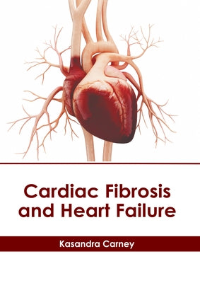 Cardiac Fibrosis and Heart Failure by Carney, Kasandra