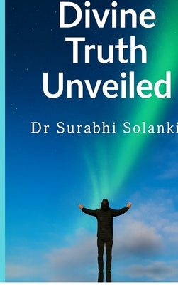 Divine Truth Unveiled: Hidden Secrets of Gaudapada's Mandukya Karika by Dr Surabhi Solanki