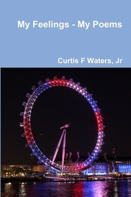 My Feelings - My Poems by Waters, Curtis F., Jr.