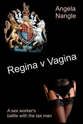 Regina v Vagina: A sex worker's battle with the tax man by Nangle, Angela