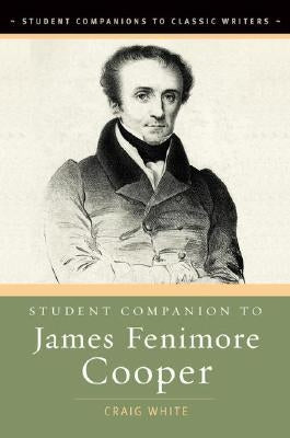 Student Companion to James Fenimore Cooper by White, Craig
