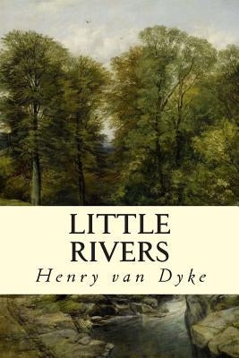 Little Rivers by Van Dyke, Henry