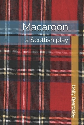 Macaroon: a Scottish play by Beardsley, Holly