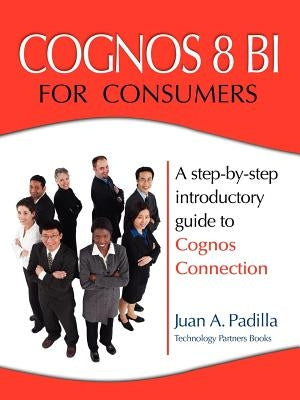 Cognos 8 Bi for Consumers by Padilla, Juan A.