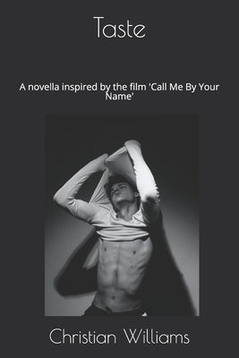 Taste: A novella inspired by the film 'Call Me By Your Name' by Williams, Christian