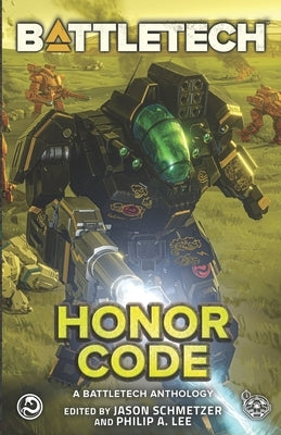 BattleTech: Honor Code: (A BattleTech Anthology) by Lee, Philip A.
