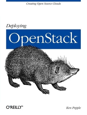 Deploying Openstack: Creating Open Source Clouds by Pepple, Ken