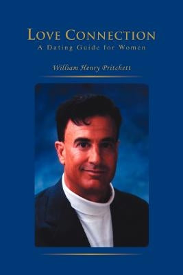 Love Connection: A Dating Guide for Women by Pritchett, William Henry