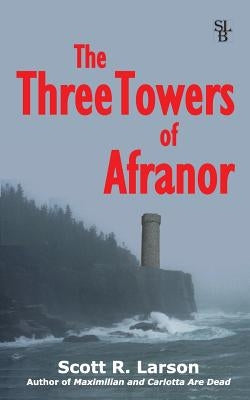 The Three Towers of Afranor by Larson, Scott R.