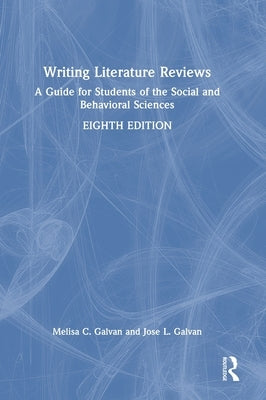Writing Literature Reviews: A Guide for Students of the Social and Behavioral Sciences by Galvan, Melisa C.