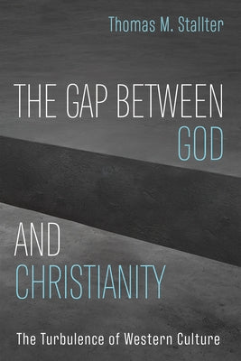 The Gap Between God and Christianity by Stallter, Thomas M.