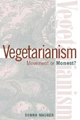 Vegetarianism: Movement by Moment? by Maurer, Donna