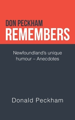 Don Peckham Remembers: Newfoundland's Unique Humour - Anecdotes by Peckham, Donald