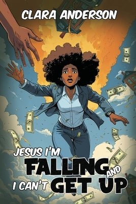 Jesus I'm Falling and I Can't get Up by Clara Anderson