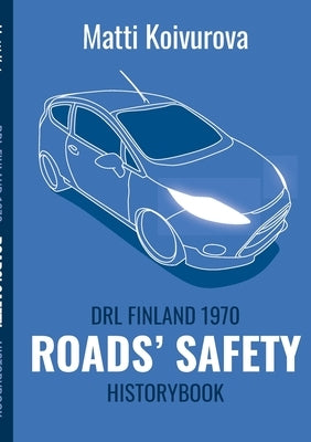 Roads' safety: DRL Finland 1970 - History Book by Koivurova, Matti