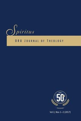 Spiritus 2.1-2 2017: Oru Journal of Theology by Lamp, Jeffrey